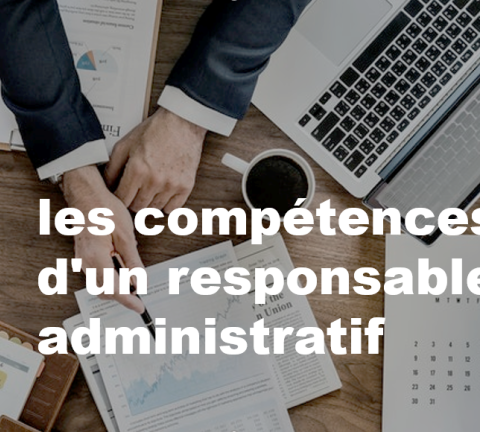 les compétences d'un responsable administratif