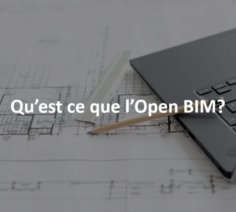 Qu’est-ce que l’Open BIM ?
