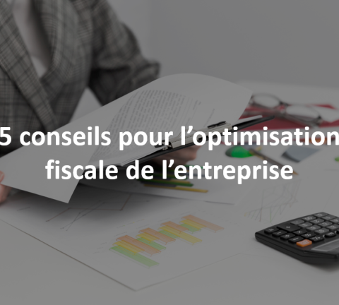 5 Conseils pour l’optimisation fiscale de l’entreprise