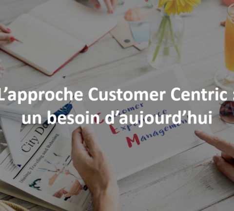 L'approche Customer centric : un besoin d'aujourd'hui en marketing