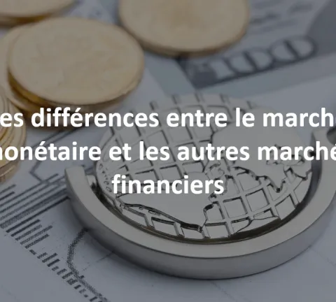 les différences entre le marché monétaire et autres marchés financiers