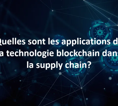 Quelles sont les applications possibles de la technologie blockchain dans la supply chain ?