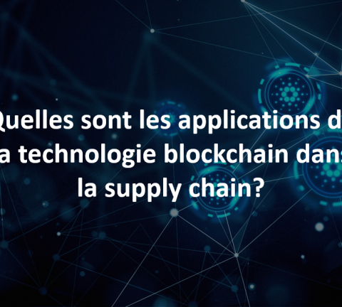 Quelles sont les applications possibles de la technologie blockchain dans la supply chain ?