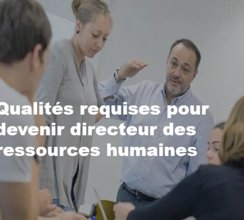 Qualités requises pour devenir directeur des ressources humaines