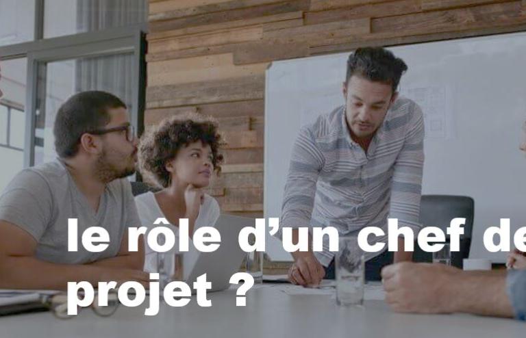 le rôle d’un chef de projet ?