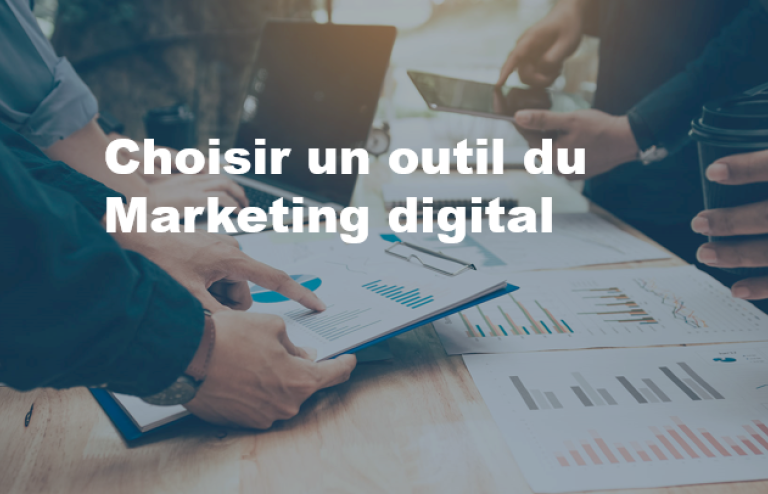 Comment choisir un outil du Marketing digital