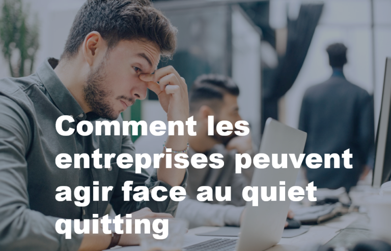 comment les entreprises peuvent agir face au quiet quitting