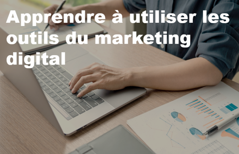 Apprendre à utiliser les outils du marketing digital 