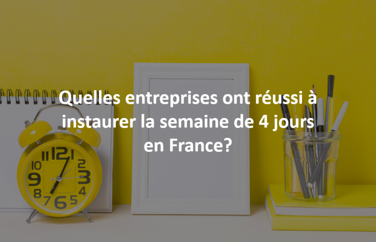 Quelles entreprises ont réussi à instaurer la semaine de 4 jours en France? 