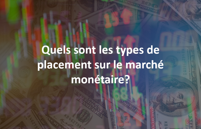 Quels sont les types de placement sur le marché monétaire ? Quels sont les types de placement sur le marché monétaire ?