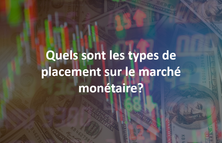 Quels sont les types de placement sur le marché monétaire ? 