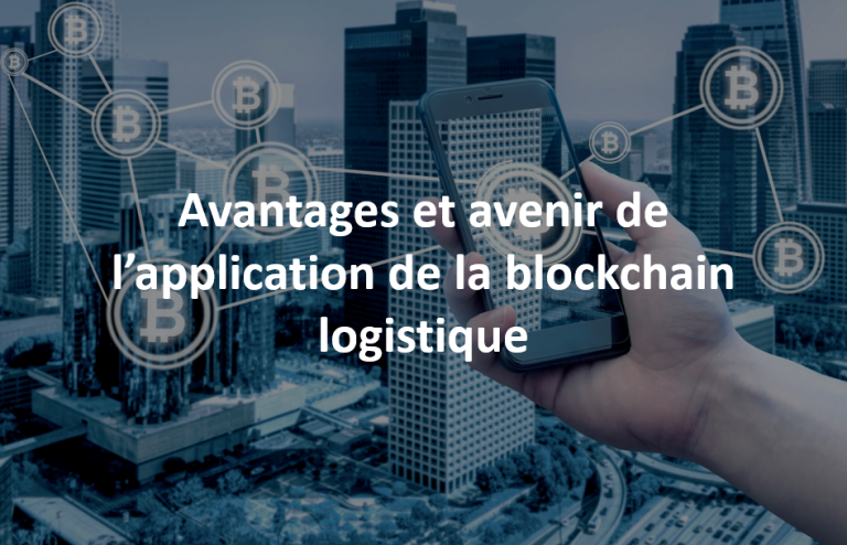 Avantages et avenir de l’application de la blockchain logistique