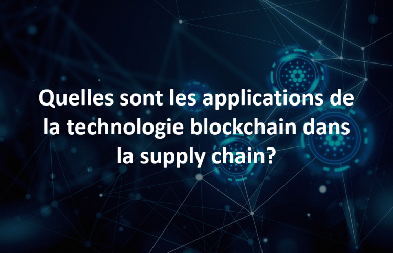 Quelles sont les applications possibles de la technologie blockchain dans la supply chain ?