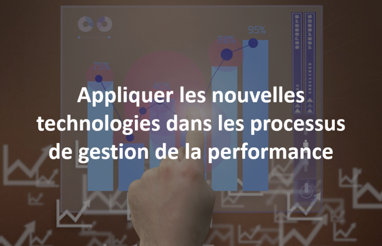 Appliquer les nouvelles technologies dans les processus de gestion de la performance 