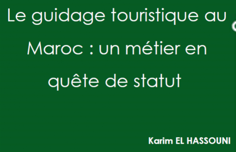LE GUIDAGE TOURISTIQUE AU MAROC : UN MÉTIER EN QUÊTE DE STATUT