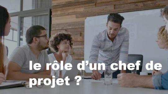 le rôle d’un chef de projet ?