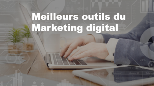 Les meilleurs outils du Marketing digital