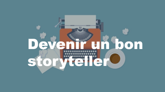 Comment devenir un bon storyteller