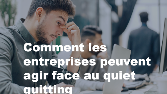 comment les entreprises peuvent agir face au quiet quitting