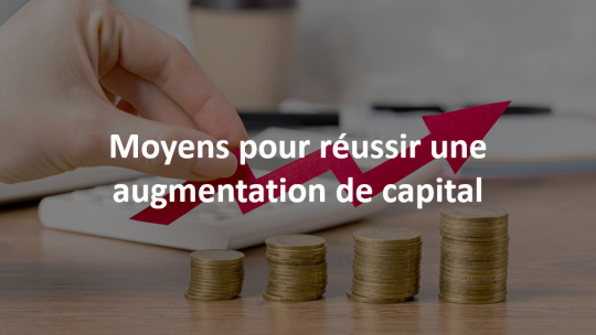 Moyens pour réussir une augmentation de capital 