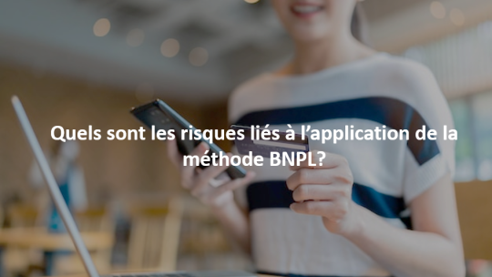 Quels sont les risques liés à l'application de la méthode BNPL ? 