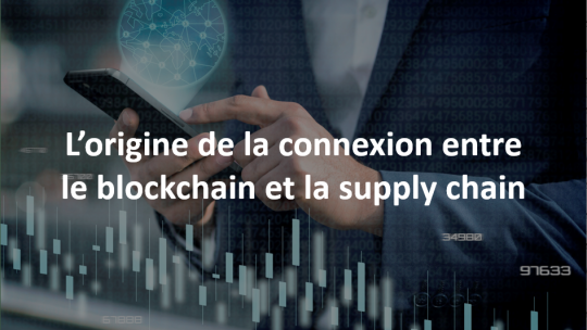 L’origine de la connexion entre le blockchain et la supply chain