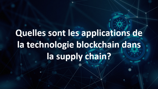 Quelles sont les applications possibles de la technologie blockchain dans la supply chain ?