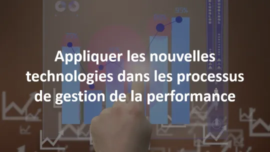 Appliquer les nouvelles technologies dans les processus de gestion de la performance