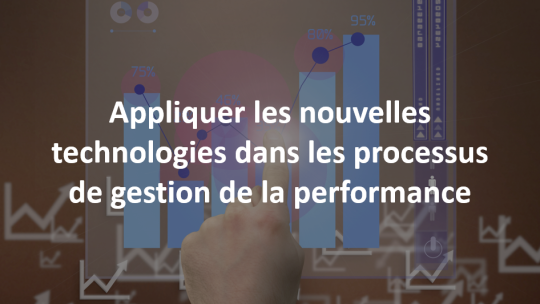 Appliquer les nouvelles technologies dans les processus de gestion de la performance 