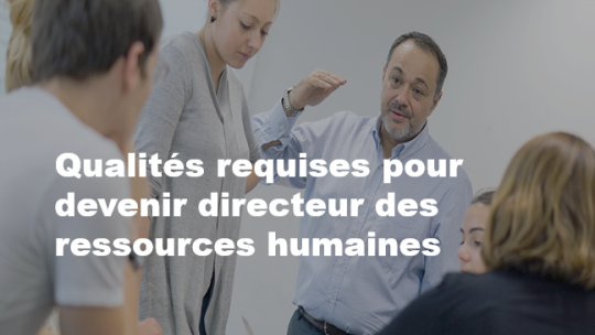 Qualités requises pour devenir directeur des ressources humaines