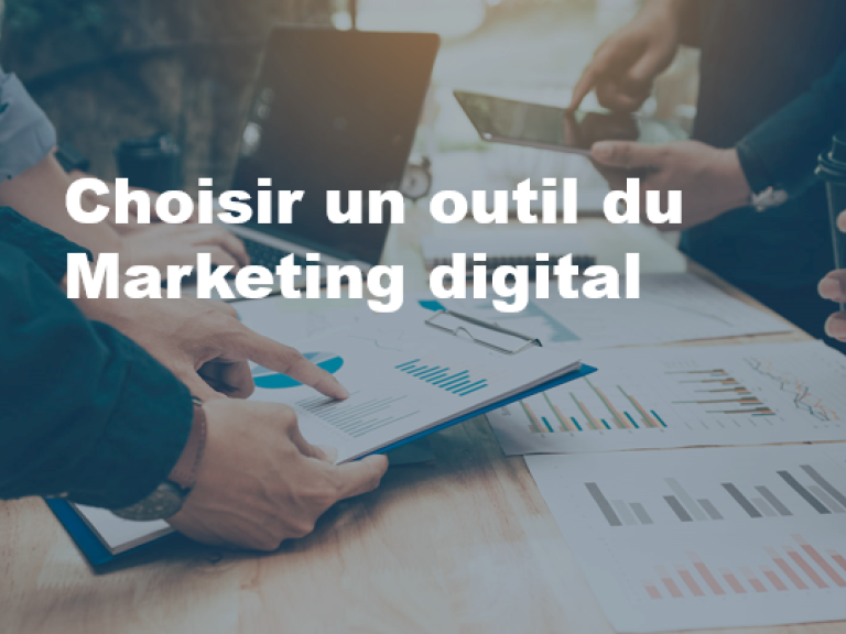 Comment choisir un outil du Marketing digital