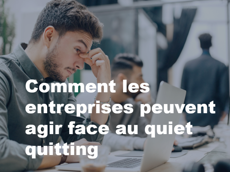 comment les entreprises peuvent agir face au quiet quitting