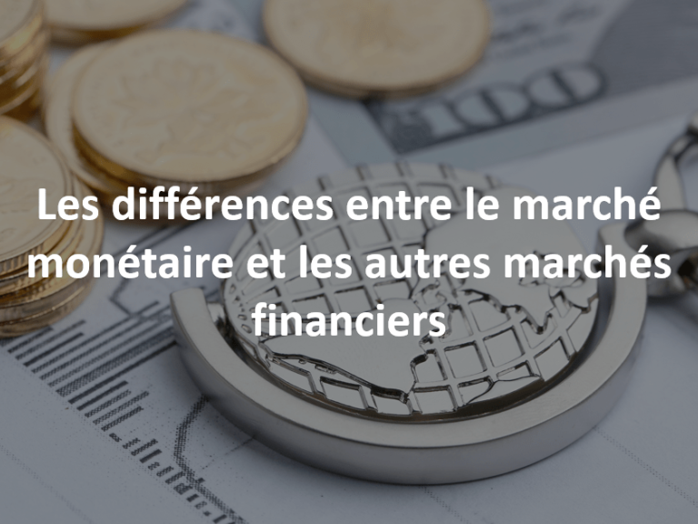 les différences entre le marché monétaire et autres marchés financiers