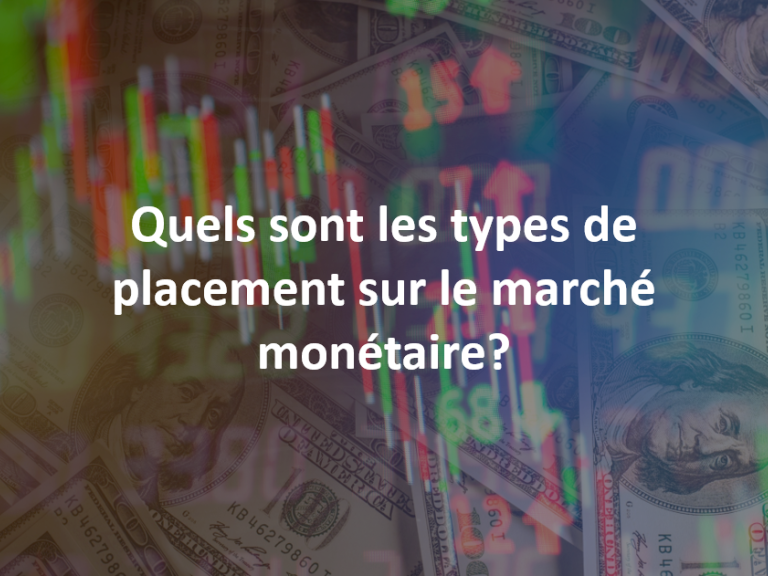 Quels sont les types de placement sur le marché monétaire ?
