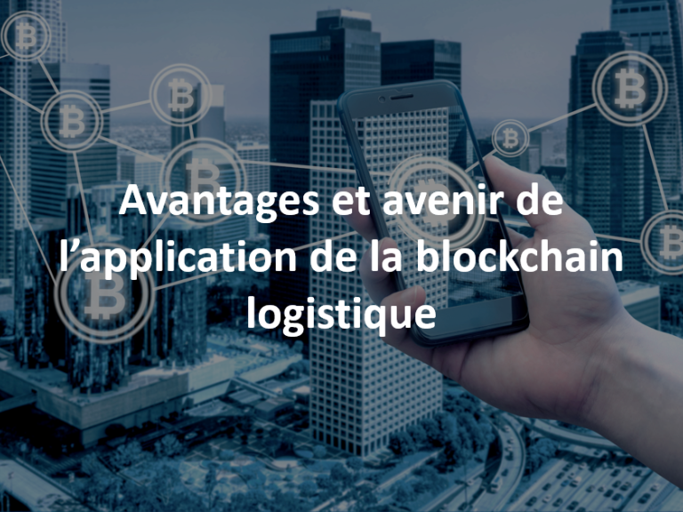 Avantages et avenir de l’application de la blockchain logistique