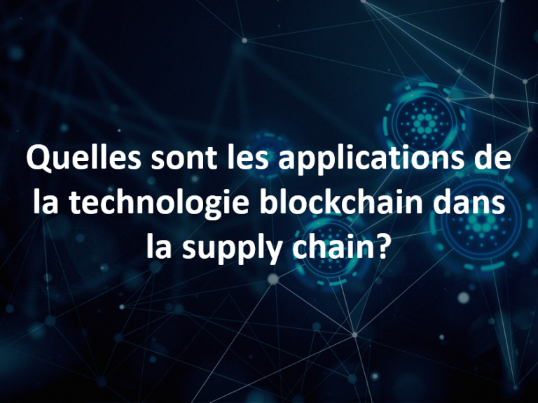 Quelles sont les applications possibles de la technologie blockchain dans la supply chain ?