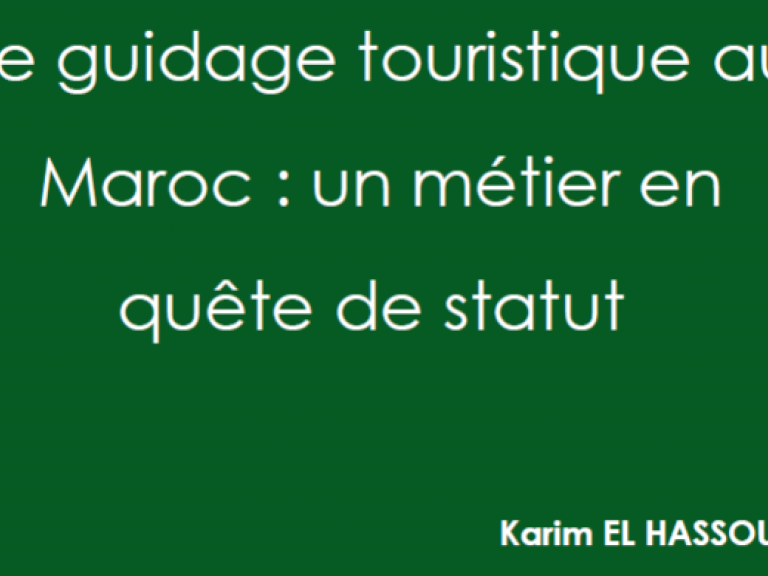 LE GUIDAGE TOURISTIQUE AU MAROC : UN MÉTIER EN QUÊTE DE STATUT